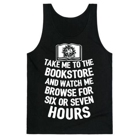 Take Me To The Bookstore And Watch Me Browse For 6 Or 7 Hours Tank Top
