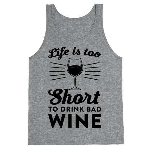 Life Is Too Short To Drink Bad Wine Tank Top