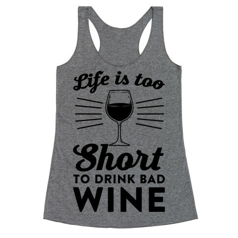 Life Is Too Short To Drink Bad Wine Racerback Tank Top