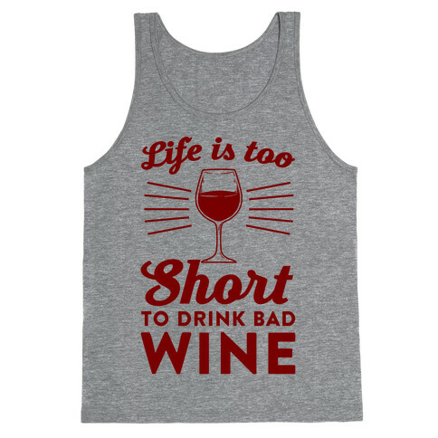 Life Is Too Short To Drink Bad Wine Tank Top