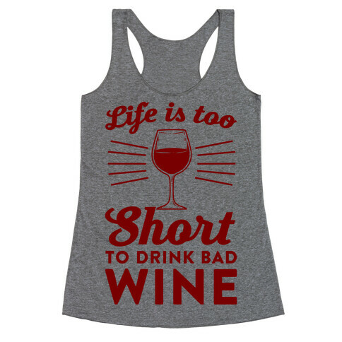 Life Is Too Short To Drink Bad Wine Racerback Tank Top