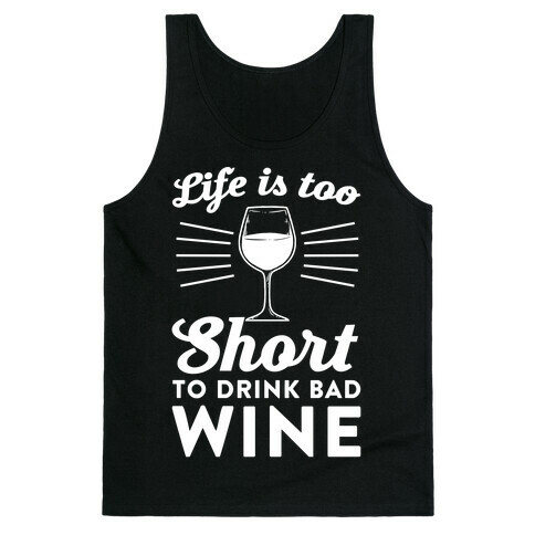 Life Is Too Short To Drink Bad Wine Tank Top