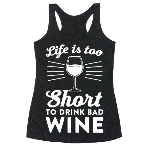 Life Is Too Short To Drink Bad Wine Racerback Tank Top