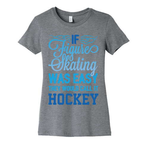 If Figure Skating Was Easy They Would Call It Hockey Womens T-Shirt