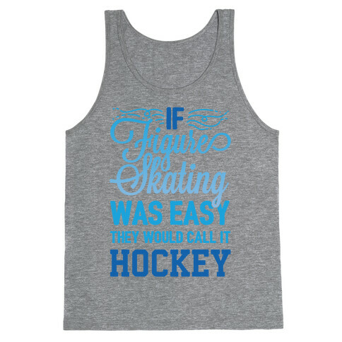 If Figure Skating Was Easy They Would Call It Hockey Tank Top