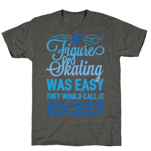 If Figure Skating Was Easy They Would Call It Hockey T-Shirt