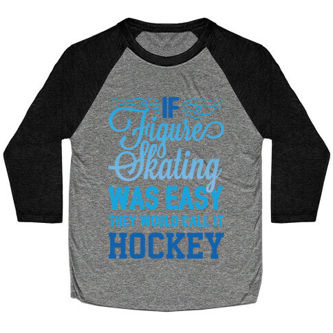 If Figure Skating Was Easy They Would Call It Hockey Baseball Tee