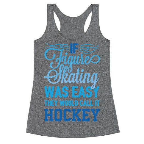 If Figure Skating Was Easy They Would Call It Hockey Racerback Tank Top