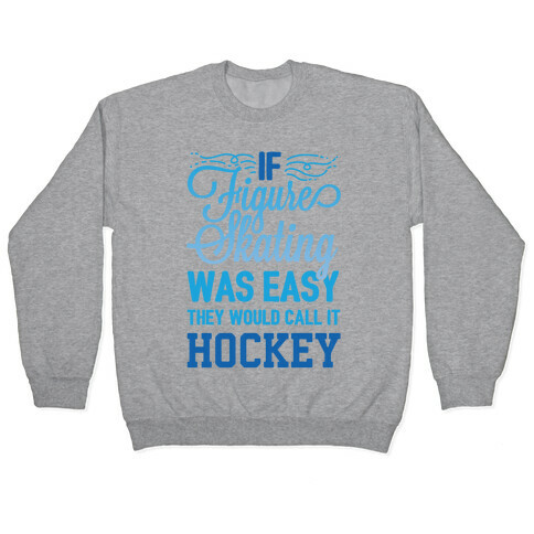 If Figure Skating Was Easy They Would Call It Hockey Pullover