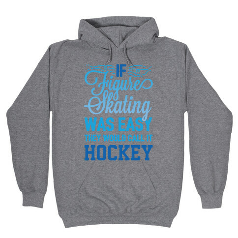 If Figure Skating Was Easy They Would Call It Hockey Hooded Sweatshirt