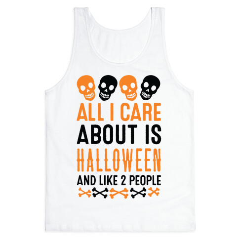 All I Care About Is Halloween And Like Two People Tank Top