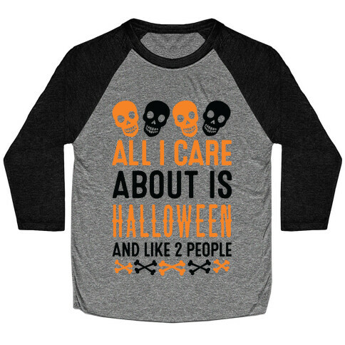 All I Care About Is Halloween And Like Two People Baseball Tee