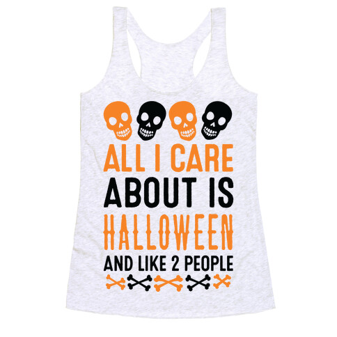 All I Care About Is Halloween And Like Two People Racerback Tank Top