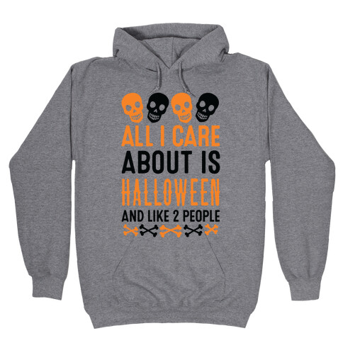 All I Care About Is Halloween And Like Two People Hooded Sweatshirt