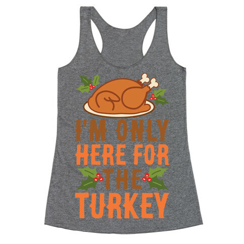 I'm Only Here For The Turkey Racerback Tank Top