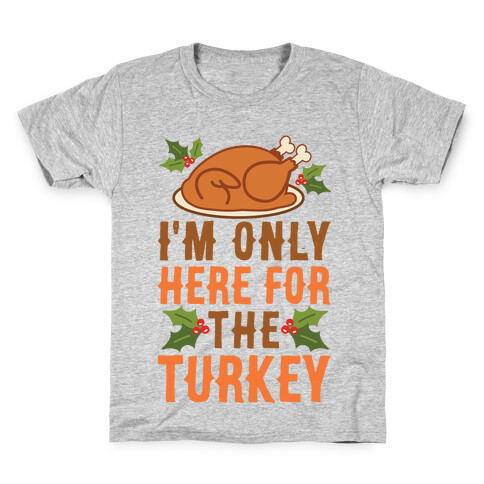 I'm Only Here For The Turkey Kids T-Shirt