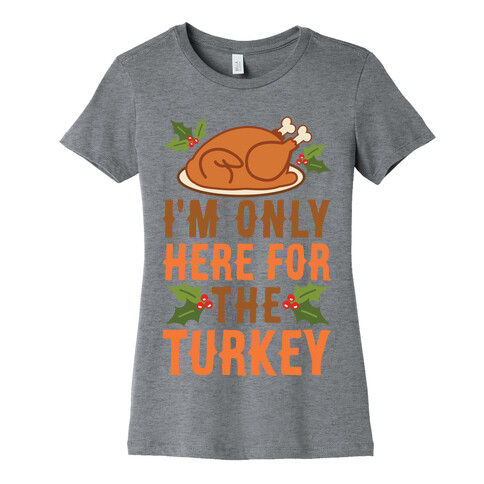 I'm Only Here For The Turkey Womens T-Shirt