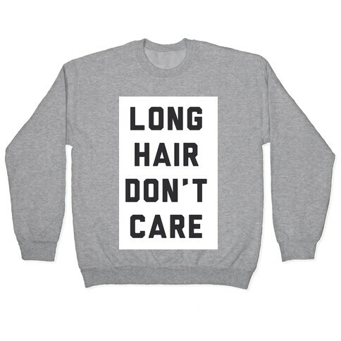 Long Hair Don't Care Pullover