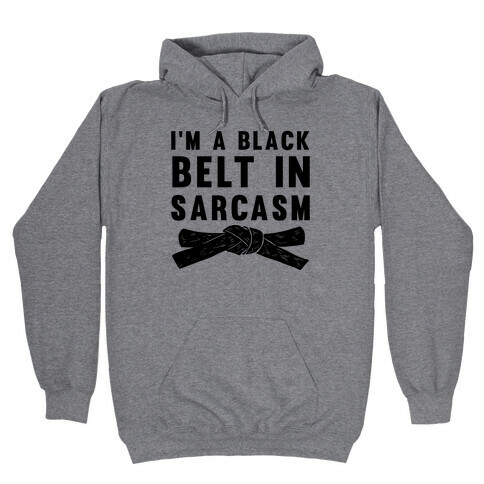 I'm A Black Belt In Sarcasm Hooded Sweatshirt