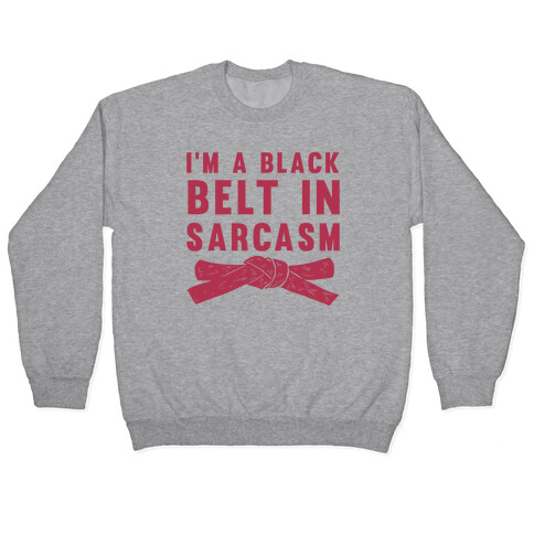 I'm A Black Belt In Sarcasm Pullover