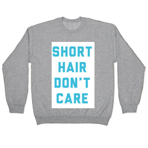 Short Hair Don't Care Pullover