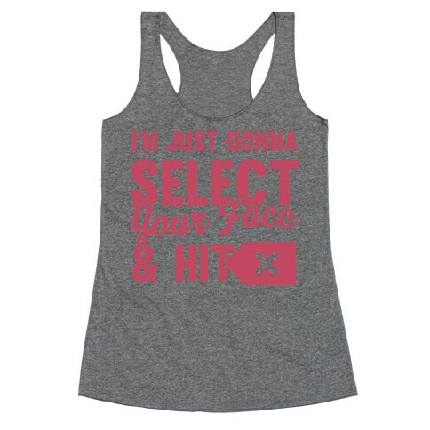 I'm Just Gonna Select Your Face And Hit Delete Racerback Tank Top