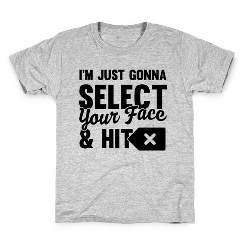 I'm Just Gonna Select Your Face And Hit Delete Kids T-Shirt
