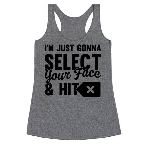 I'm Just Gonna Select Your Face And Hit Delete Racerback Tank Top