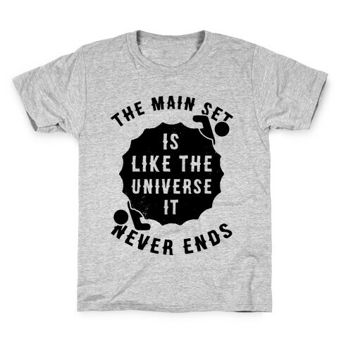 The Main Set Is Like The Universe It Never Ends Kids T-Shirt