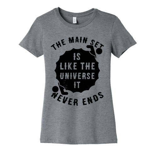 The Main Set Is Like The Universe It Never Ends Womens T-Shirt