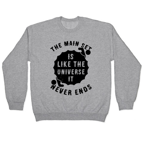 The Main Set Is Like The Universe It Never Ends Pullover