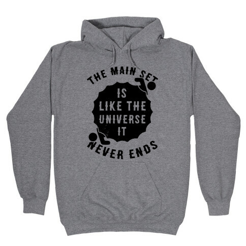 The Main Set Is Like The Universe It Never Ends Hooded Sweatshirt