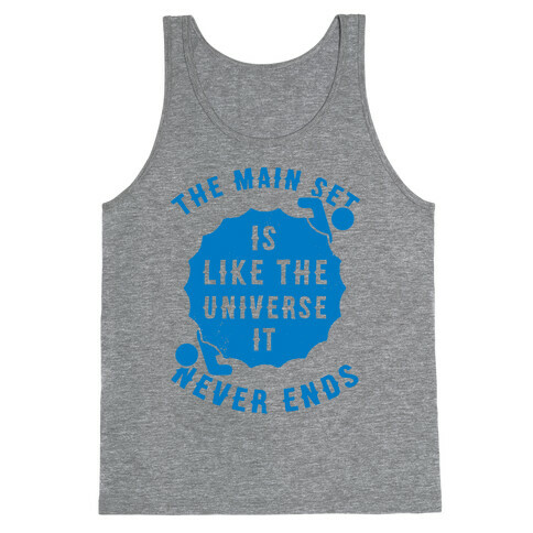 The Main Set Is Like The Universe It Never Ends Tank Top