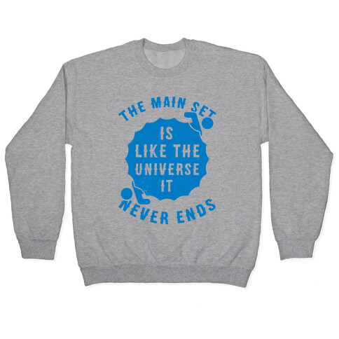 The Main Set Is Like The Universe It Never Ends Pullover