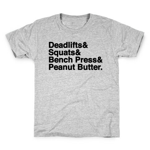 Deadlifts, Squats, Bench Press, Peanut Butter Workout Kids T-Shirt
