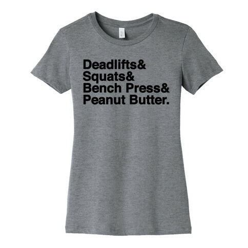 Deadlifts, Squats, Bench Press, Peanut Butter Workout Womens T-Shirt