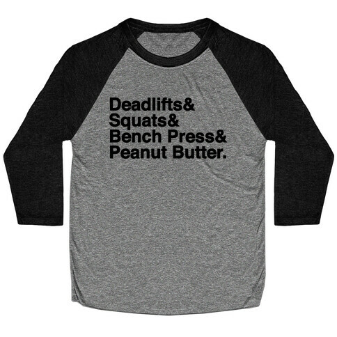 Deadlifts, Squats, Bench Press, Peanut Butter Workout Baseball Tee