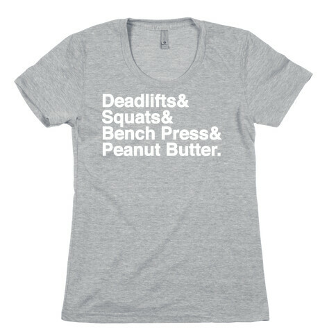 Deadlifts, Squats, Bench Press, Peanut Butter Workout Womens T-Shirt