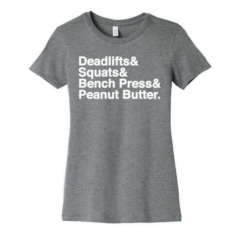 Deadlifts, Squats, Bench Press, Peanut Butter Workout Womens T-Shirt