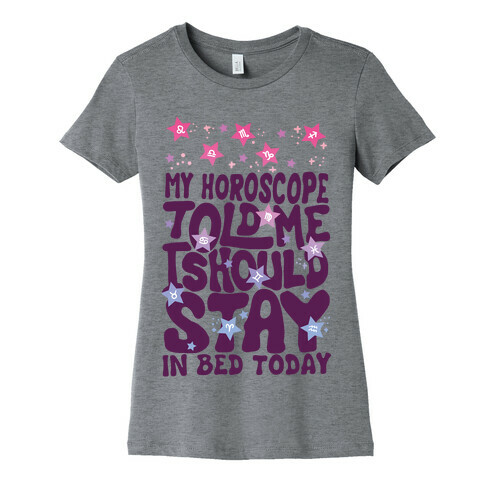 My Horoscope Told Me I Should Stay In Bed Today Womens T-Shirt