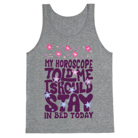 My Horoscope Told Me I Should Stay In Bed Today Tank Top