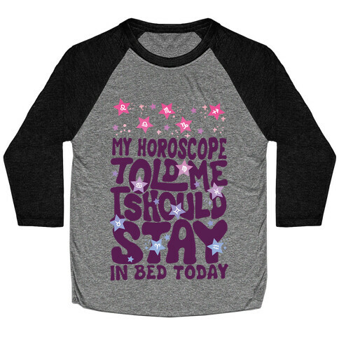 My Horoscope Told Me I Should Stay In Bed Today Baseball Tee