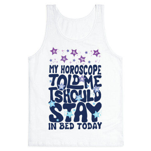 My Horoscope Told Me I Should Stay In Bed Today Tank Top