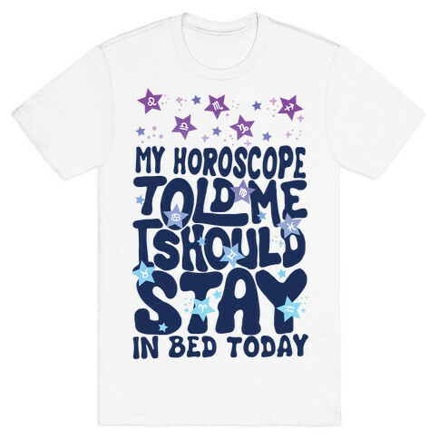 My Horoscope Told Me I Should Stay In Bed Today T-Shirt