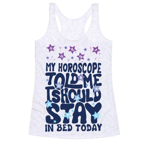 My Horoscope Told Me I Should Stay In Bed Today Racerback Tank Top