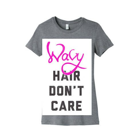 Wavy Hair Don't Care Womens T-Shirt
