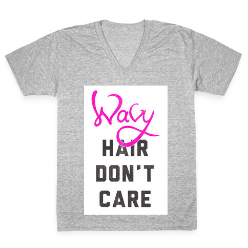 Wavy Hair Don't Care V-Neck Tee Shirt