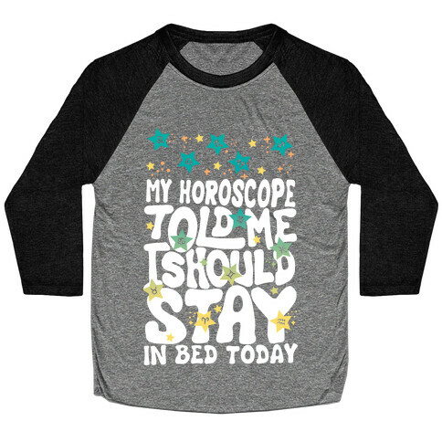 My Horoscope Told Me I Should Stay In Bed Today Baseball Tee