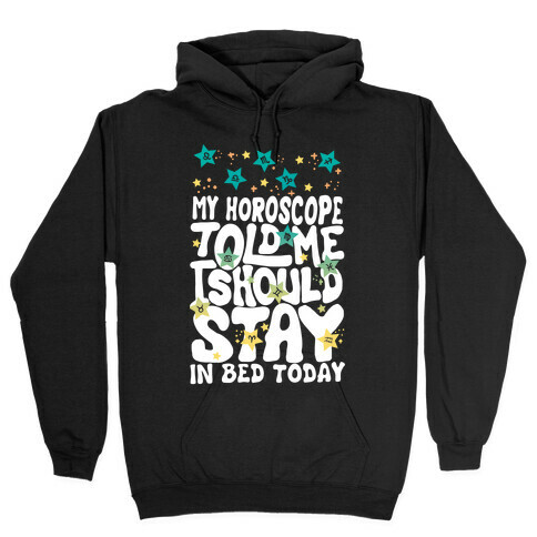 My Horoscope Told Me I Should Stay In Bed Today Hooded Sweatshirt