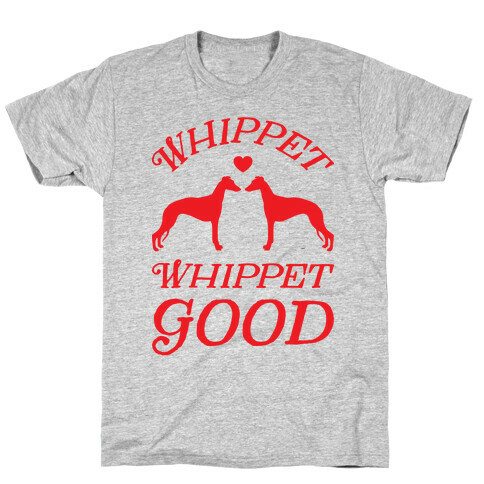 Whippet Good T-Shirt